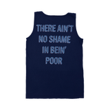 Navy blue sleeveless shirt with light blue text reading ’THERE AIN’T NO SHAME IN BEIN’ POOR’.