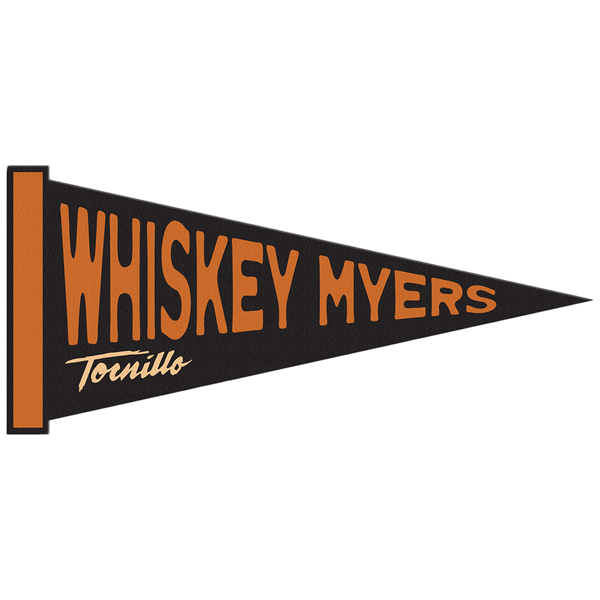 Triangular black pennant with ’WHISKEY MYERS’ in orange text and ’Tornillo’ in script below.